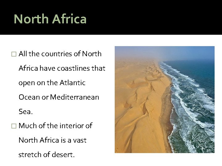 North Africa � All the countries of North Africa have coastlines that open on