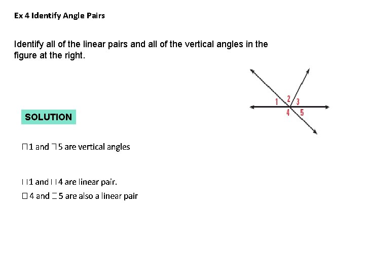 Ex 4 Identify Angle Pairs Identify all of the linear pairs and all of