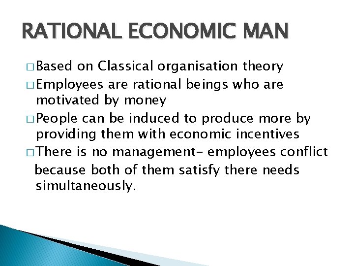 RATIONAL ECONOMIC MAN � Based on Classical organisation theory � Employees are rational beings