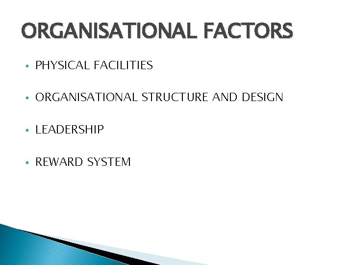 ORGANISATIONAL FACTORS § PHYSICAL FACILITIES § ORGANISATIONAL STRUCTURE AND DESIGN § LEADERSHIP § REWARD