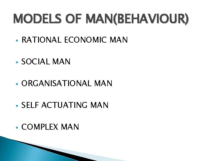 MODELS OF MAN(BEHAVIOUR) § RATIONAL ECONOMIC MAN § SOCIAL MAN § ORGANISATIONAL MAN §