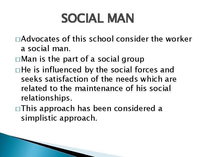 SOCIAL MAN � Advocates of this school consider the worker a social man. �