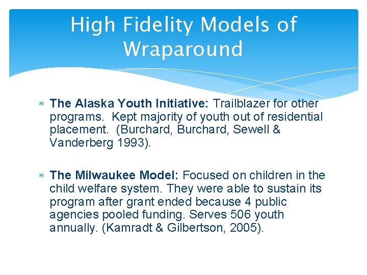 High Fidelity Models of Wraparound The Alaska Youth Initiative: Trailblazer for other programs. Kept