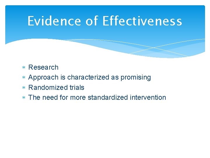 Evidence of Effectiveness Research Approach is characterized as promising Randomized trials The need for
