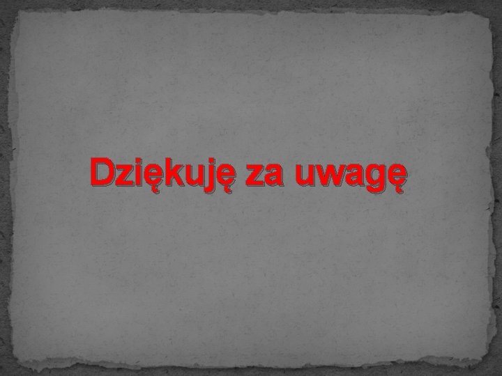 Dziękuję za uwagę 