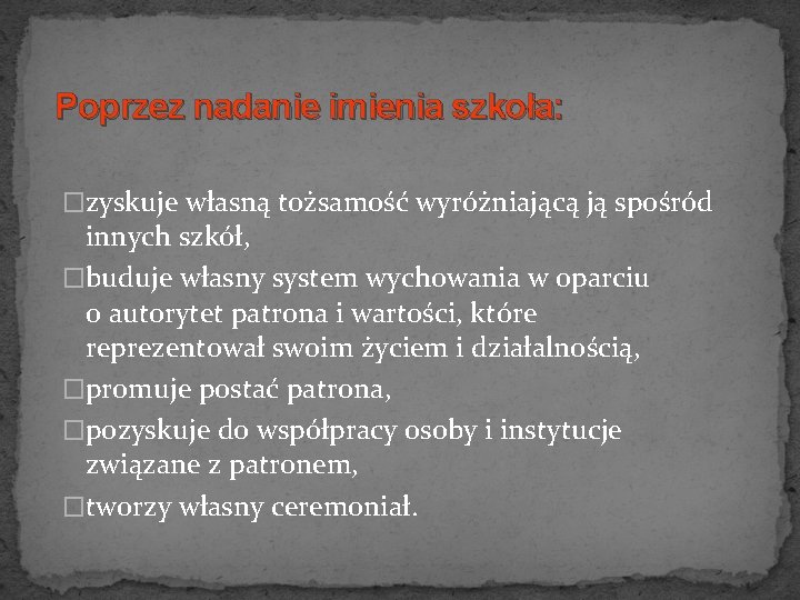 Poprzez nadanie imienia szkoła: �zyskuje własną tożsamość wyróżniającą ją spośród innych szkół, �buduje własny