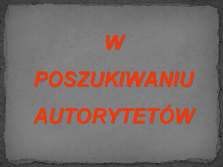 W POSZUKIWANIU AUTORYTETÓW 