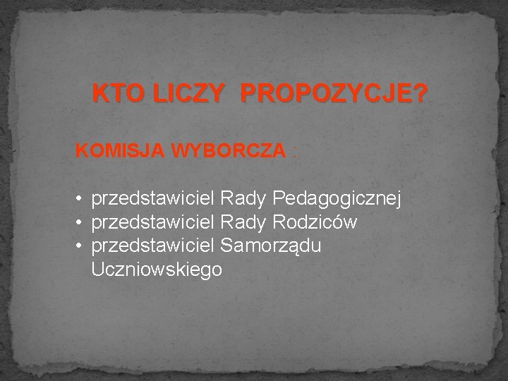 KTO LICZY PROPOZYCJE? KOMISJA WYBORCZA : • przedstawiciel Rady Pedagogicznej • przedstawiciel Rady Rodziców