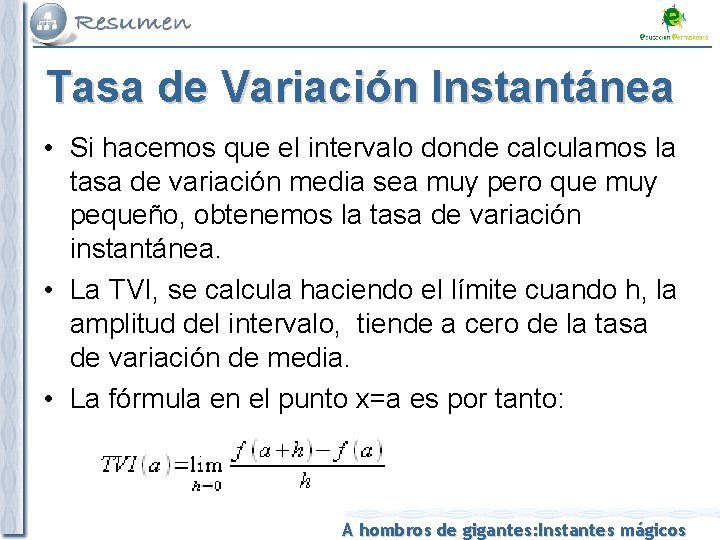 Tasa de Variación Instantánea • Si hacemos que el intervalo donde calculamos la tasa