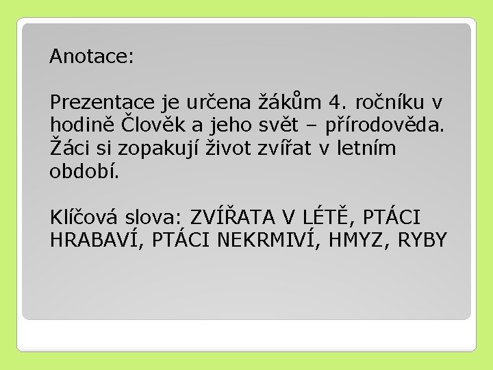 Anotace: Prezentace je určena žákům 4. ročníku v hodině Člověk a jeho svět –