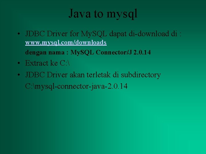 Java to mysql • JDBC Driver for My. SQL dapat di-download di : www.