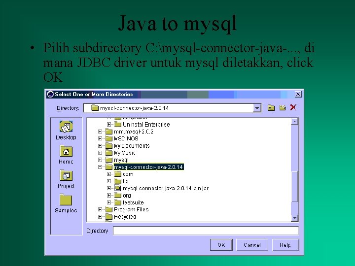 Java to mysql • Pilih subdirectory C: mysql-connector-java-. . . , di mana JDBC