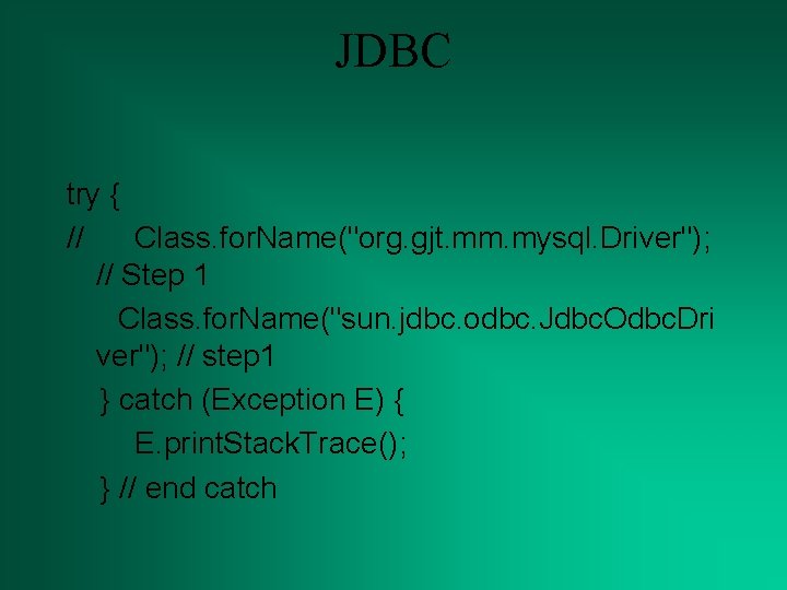 JDBC try { // Class. for. Name("org. gjt. mm. mysql. Driver"); // Step 1