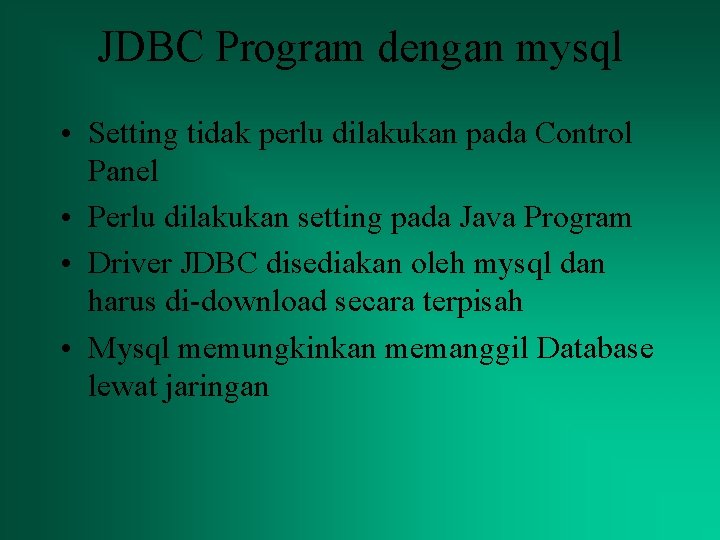 JDBC Program dengan mysql • Setting tidak perlu dilakukan pada Control Panel • Perlu