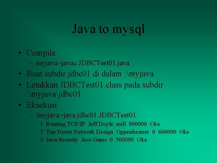 Java to mysql • Compile – myjava>javac JDBCTest 01. java • Buat subdir jdbc