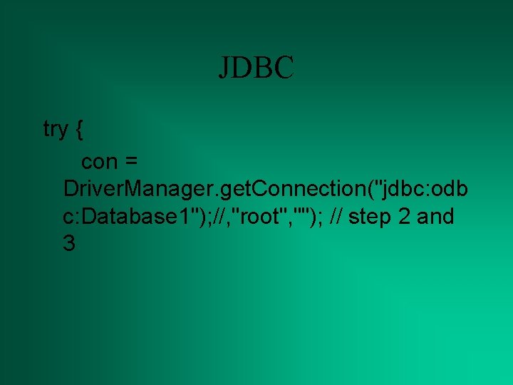 JDBC try { con = Driver. Manager. get. Connection("jdbc: odb c: Database 1"); //,