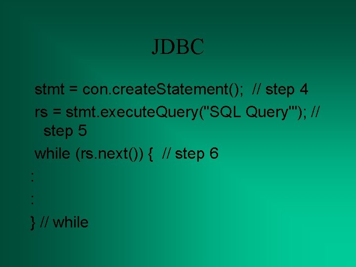 JDBC stmt = con. create. Statement(); // step 4 rs = stmt. execute. Query("SQL