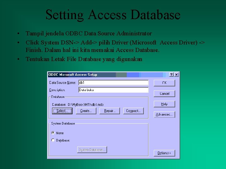 Setting Access Database • Tampil jendela ODBC Data Source Administrator • Click System DSN->