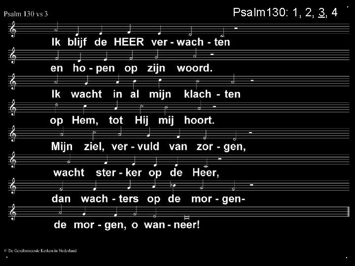 Psalm 130: 1, 2, 3, 4 . . . 