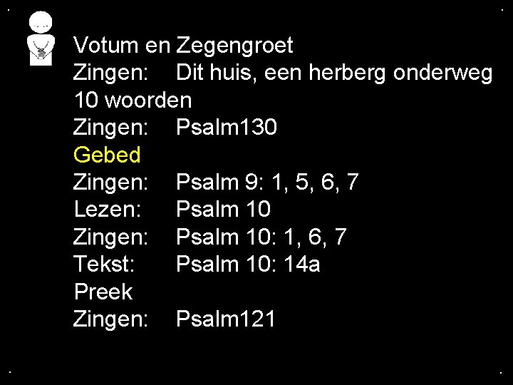 . . Votum en Zegengroet Zingen: Dit huis, een herberg onderweg 10 woorden Zingen: