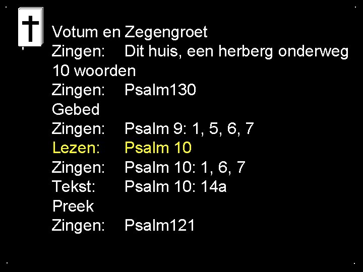 . . Votum en Zegengroet Zingen: Dit huis, een herberg onderweg 10 woorden Zingen: