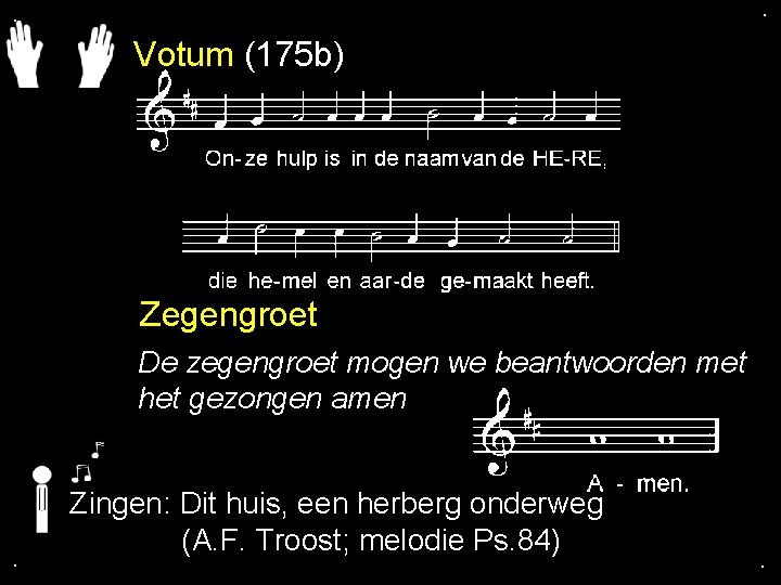 . . Votum (175 b) Zegengroet De zegengroet mogen we beantwoorden met het gezongen