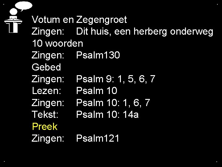 . . Votum en Zegengroet Zingen: Dit huis, een herberg onderweg 10 woorden Zingen: