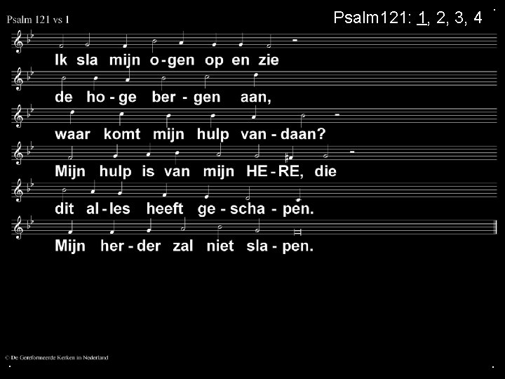 Psalm 121: 1, 2, 3, 4 . . . 