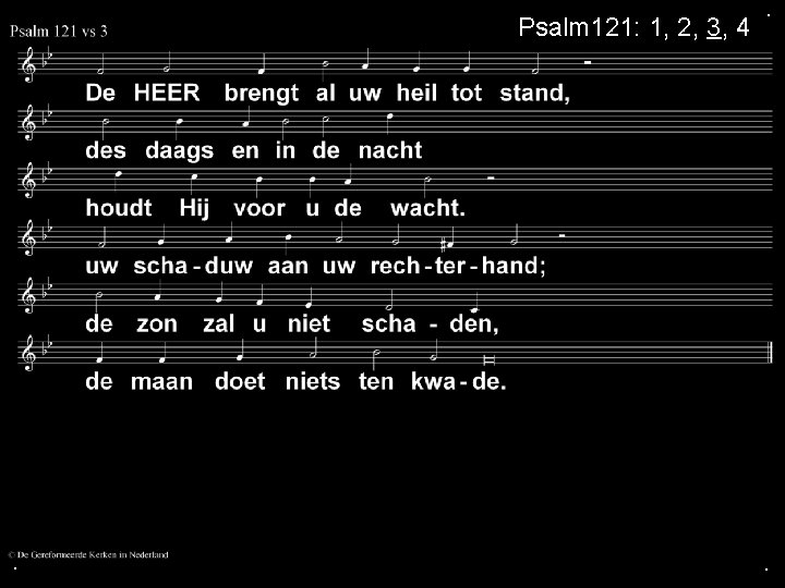 Psalm 121: 1, 2, 3, 4 . . . 