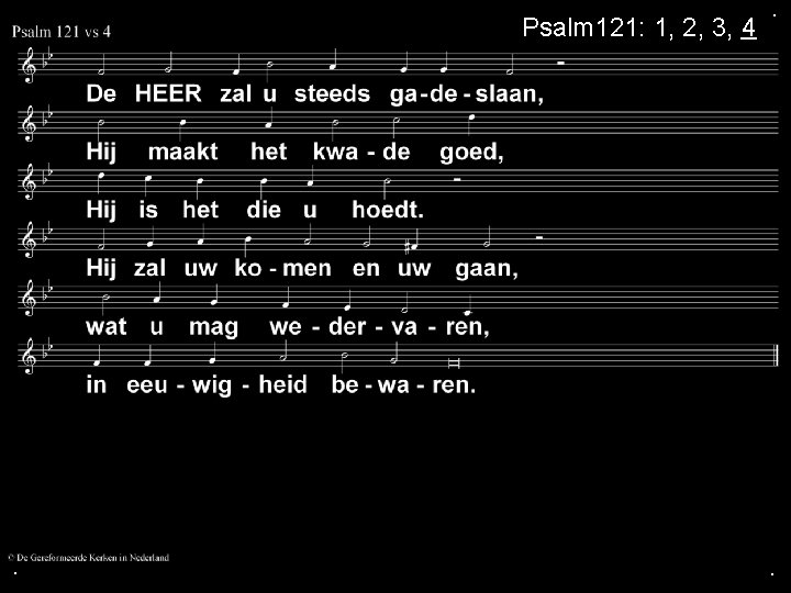 Psalm 121: 1, 2, 3, 4 . . . 