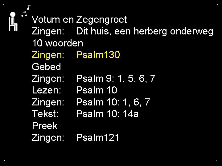 . . Votum en Zegengroet Zingen: Dit huis, een herberg onderweg 10 woorden Zingen: