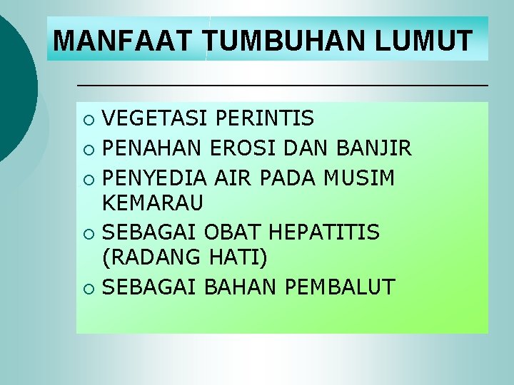 MANFAAT TUMBUHAN LUMUT VEGETASI PERINTIS ¡ PENAHAN EROSI DAN BANJIR ¡ PENYEDIA AIR PADA