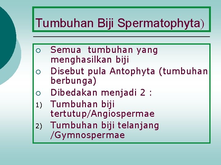 Tumbuhan Biji Spermatophyta) ¡ ¡ ¡ 1) 2) Semua tumbuhan yang menghasilkan biji Disebut