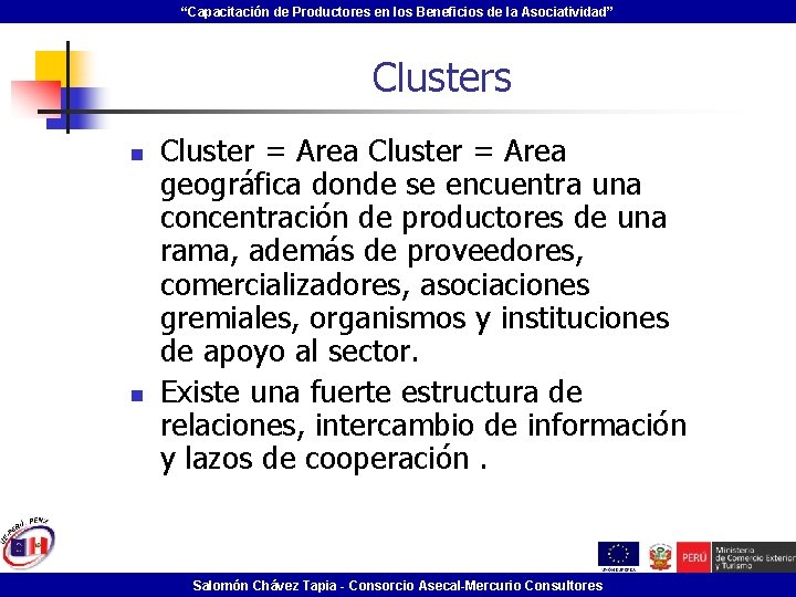 “Capacitación de Productores en los Beneficios de la Asociatividad” Clusters n n Cluster =