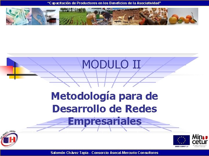 “Capacitación de Productores en los Beneficios de la Asociatividad” MODULO II Metodología para de