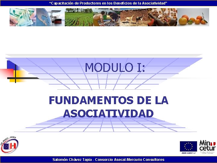 “Capacitación de Productores en los Beneficios de la Asociatividad” MODULO I: FUNDAMENTOS DE LA