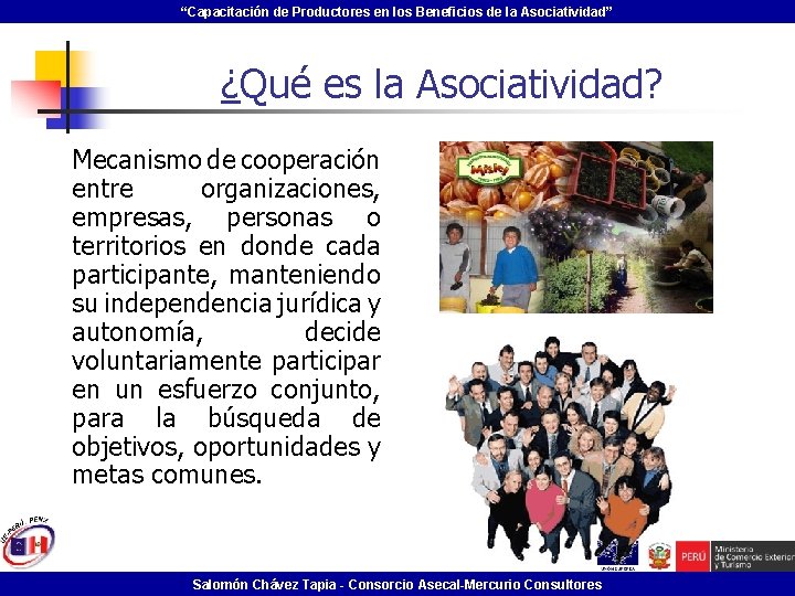 “Capacitación de Productores en los Beneficios de la Asociatividad” ¿Qué es la Asociatividad? •