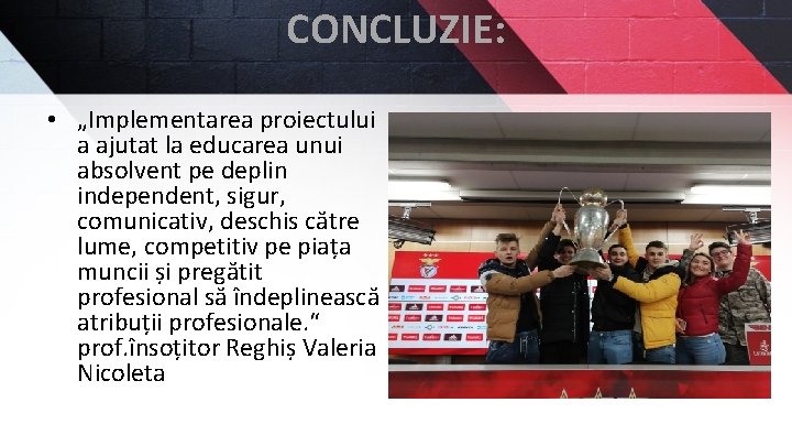 CONCLUZIE: • „Implementarea proiectului a ajutat la educarea unui absolvent pe deplin independent, sigur,