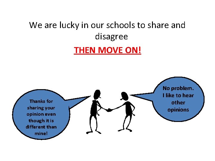 We are lucky in our schools to share and disagree THEN MOVE ON! Thanks