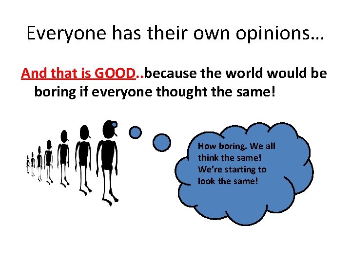 Everyone has their own opinions… And that is GOOD. . because the world would