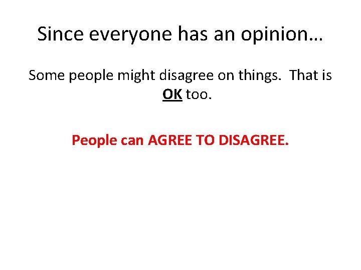 Since everyone has an opinion… Some people might disagree on things. That is OK