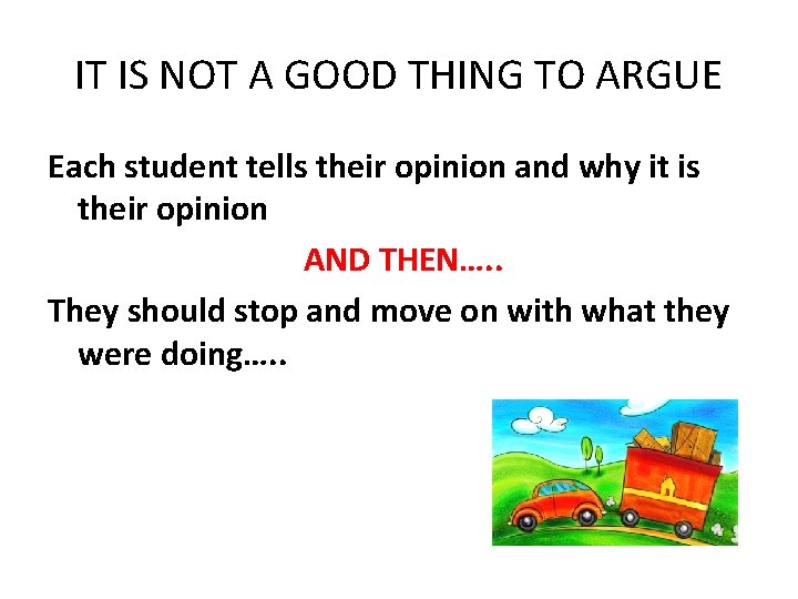 IT IS NOT A GOOD THING TO ARGUE Each student tells their opinion and