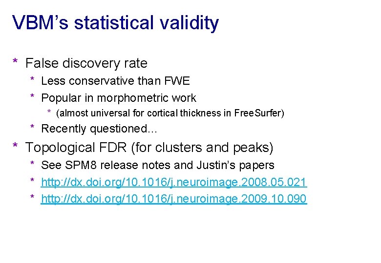 VBM’s statistical validity * False discovery rate * Less conservative than FWE * Popular