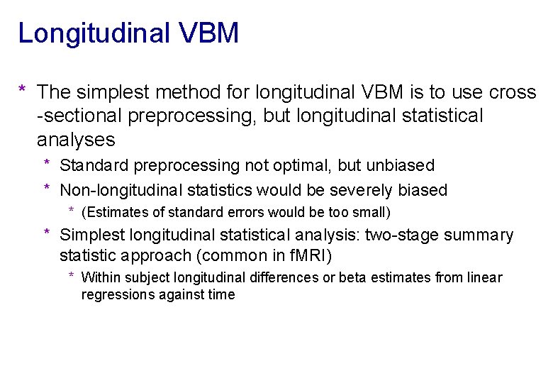 Longitudinal VBM * The simplest method for longitudinal VBM is to use cross -sectional