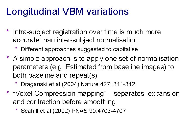 Longitudinal VBM variations * Intra-subject registration over time is much more accurate than inter-subject