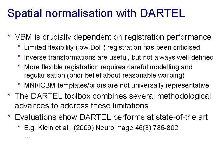 Spatial normalisation with DARTEL * VBM is crucially dependent on registration performance * Limited