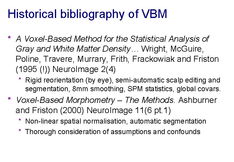 Historical bibliography of VBM * A Voxel-Based Method for the Statistical Analysis of Gray