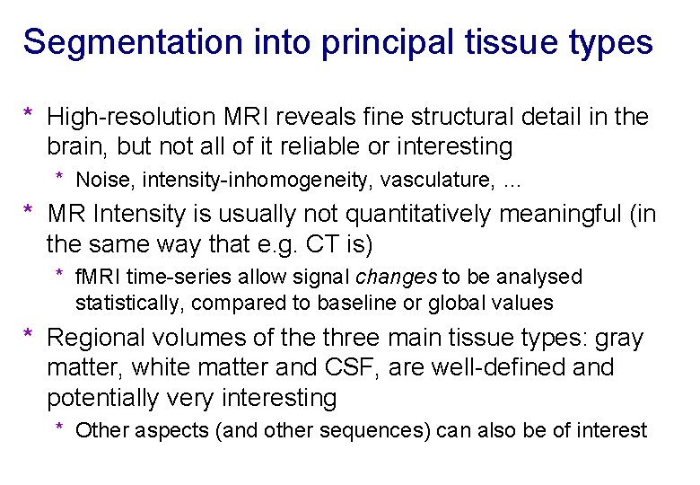 Segmentation into principal tissue types * High-resolution MRI reveals fine structural detail in the