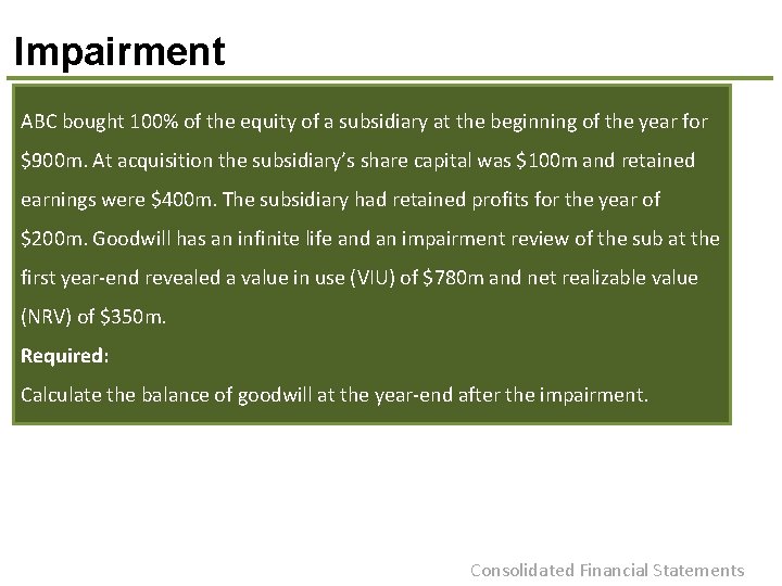 Impairment ABC bought 100% of the equity of a subsidiary at the beginning of