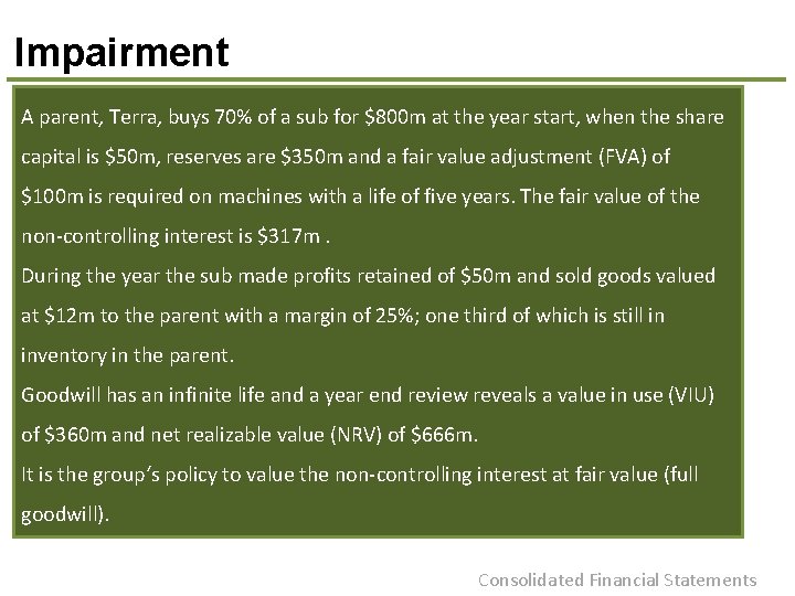 Impairment A parent, Terra, buys 70% of a sub for $800 m at the